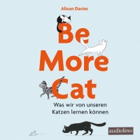 Be more cat – Was wir von unseren Katzen lernen können