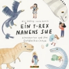 Ein T-Rex namens Sue. Dinosaurier und ihre Entdeckerinnen